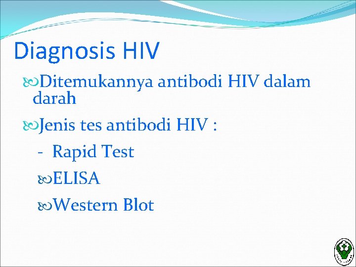 Diagnosis HIV Ditemukannya antibodi HIV dalam darah Jenis tes antibodi HIV : - Rapid