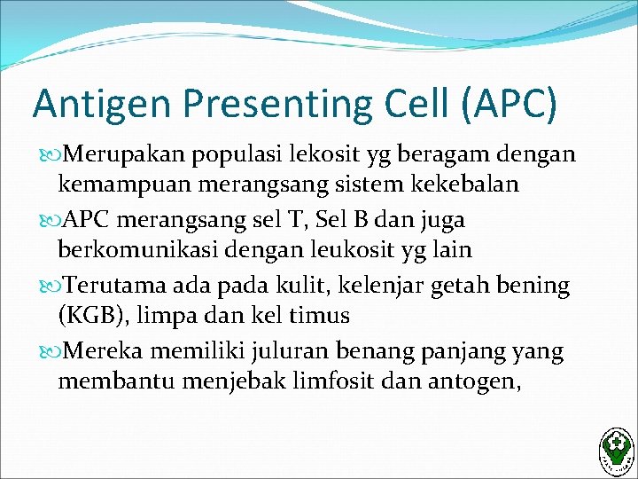 Antigen Presenting Cell (APC) Merupakan populasi lekosit yg beragam dengan kemampuan merangsang sistem kekebalan