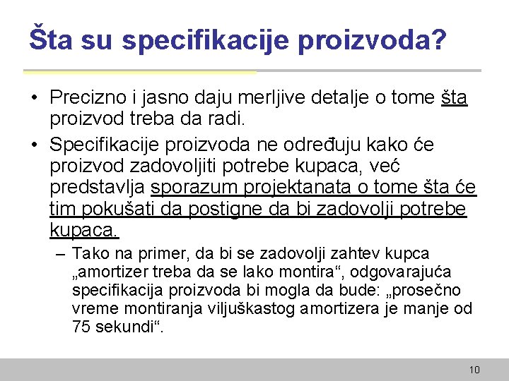 Šta su specifikacije proizvoda? • Precizno i jasno daju merljive detalje o tome šta