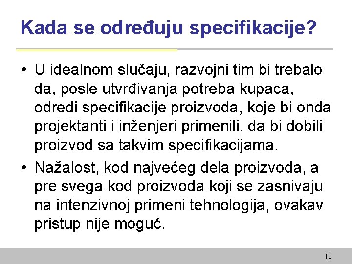 Kada se određuju specifikacije? • U idealnom slučaju, razvojni tim bi trebalo da, posle