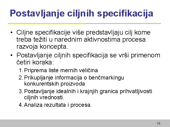 Postavljanje ciljnih specifikacija • Ciljne specifikacije više predstavljaju cilj kome treba težiti u narednim