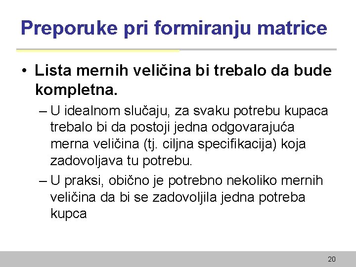 Preporuke pri formiranju matrice • Lista mernih veličina bi trebalo da bude kompletna. –