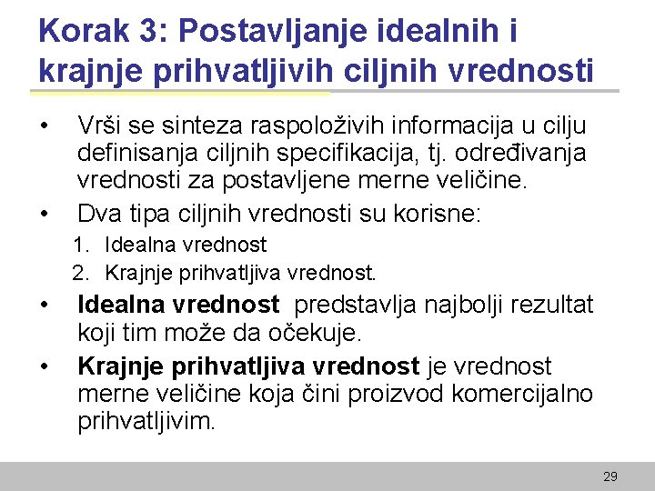 Korak 3: Postavljanje idealnih i krajnje prihvatljivih ciljnih vrednosti • • Vrši se sinteza