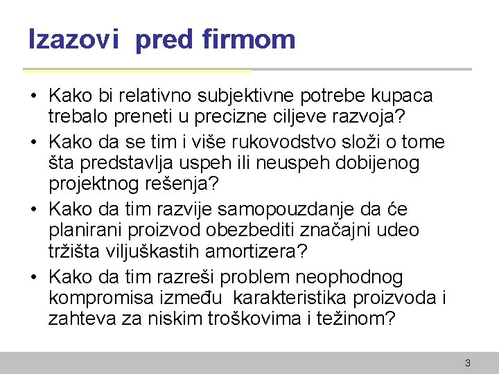 Izazovi pred firmom • Kako bi relativno subjektivne potrebe kupaca trebalo preneti u precizne