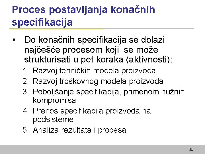 Proces postavljanja konačnih specifikacija • Do konačnih specifikacija se dolazi najčešće procesom koji se