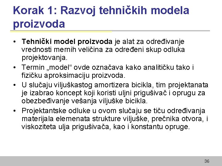 Korak 1: Razvoj tehničkih modela proizvoda • Tehnički model proizvoda je alat za određivanje
