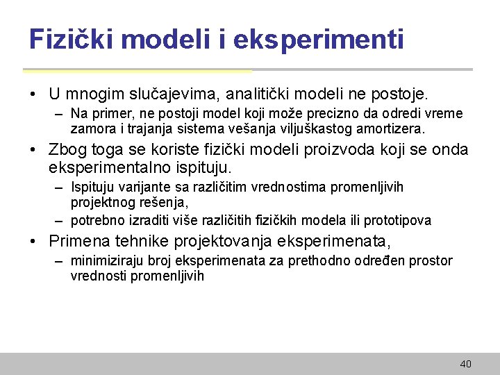 Fizički modeli i eksperimenti • U mnogim slučajevima, analitički modeli ne postoje. – Na