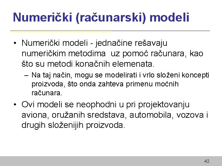 Numerički (računarski) modeli • Numerički modeli - jednačine rešavaju numeričkim metodima uz pomoć računara,