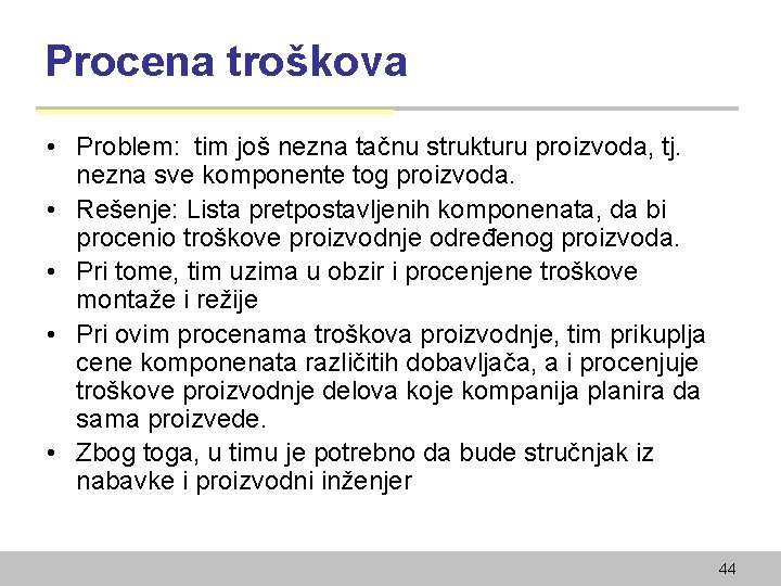 Procena troškova • Problem: tim još nezna tačnu strukturu proizvoda, tj. nezna sve komponente