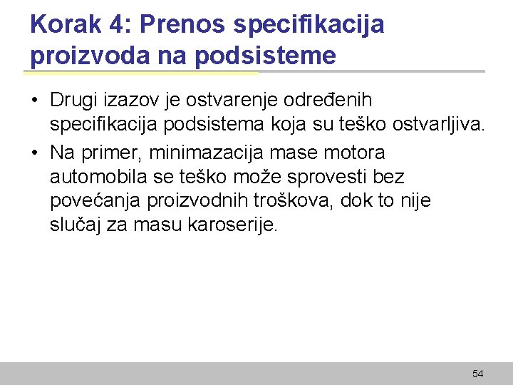 Korak 4: Prenos specifikacija proizvoda na podsisteme • Drugi izazov je ostvarenje određenih specifikacija