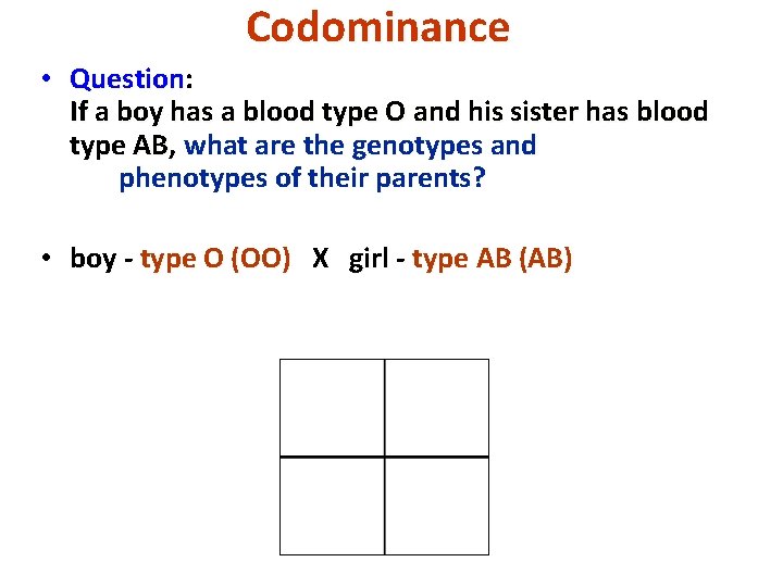 Codominance • Question: If a boy has a blood type O and his sister