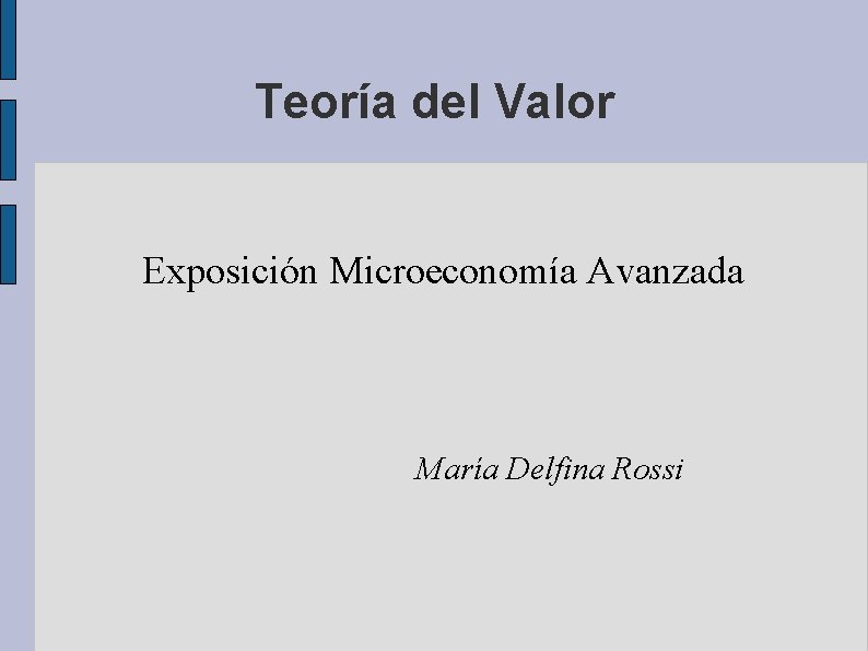 Teoría del Valor Exposición Microeconomía Avanzada María Delfina Rossi 