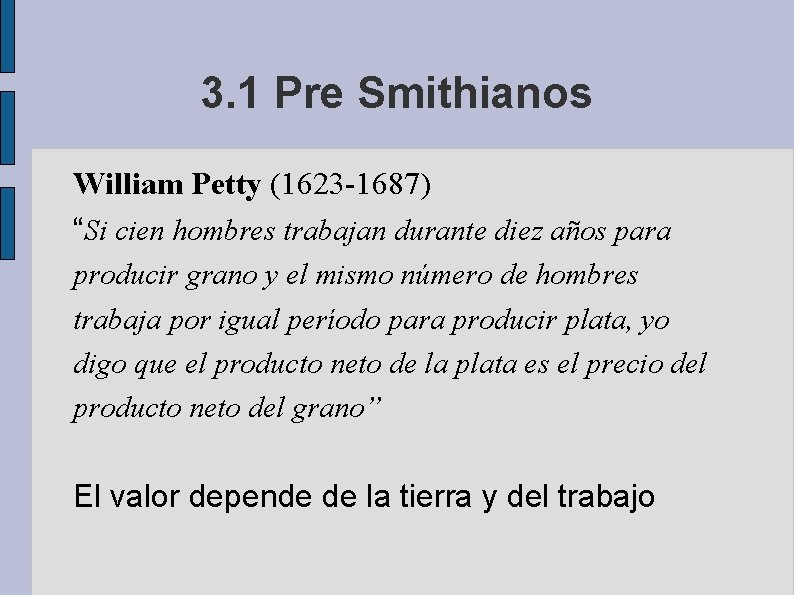 3. 1 Pre Smithianos William Petty (1623 -1687) “Si cien hombres trabajan durante diez