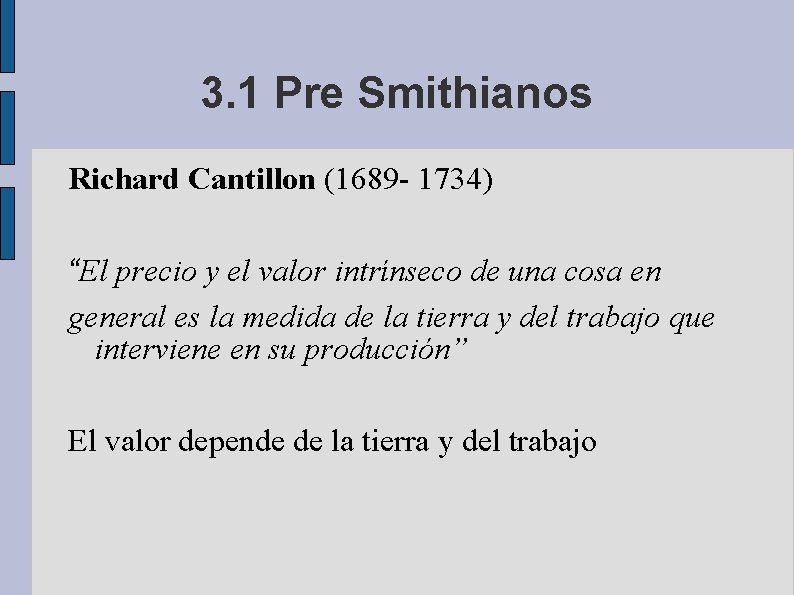 3. 1 Pre Smithianos Richard Cantillon (1689 - 1734) “El precio y el valor