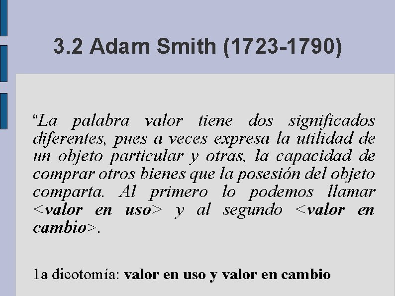 3. 2 Adam Smith (1723 -1790) “La palabra valor tiene dos significados diferentes, pues
