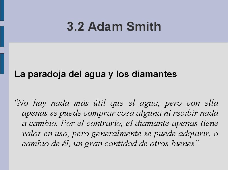 3. 2 Adam Smith La paradoja del agua y los diamantes “No hay nada
