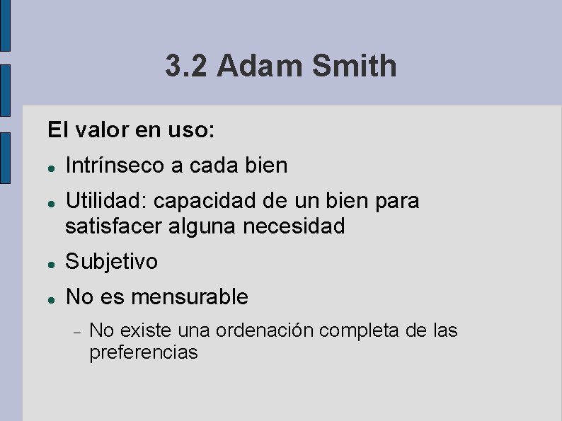 3. 2 Adam Smith El valor en uso: Intrínseco a cada bien Utilidad: capacidad