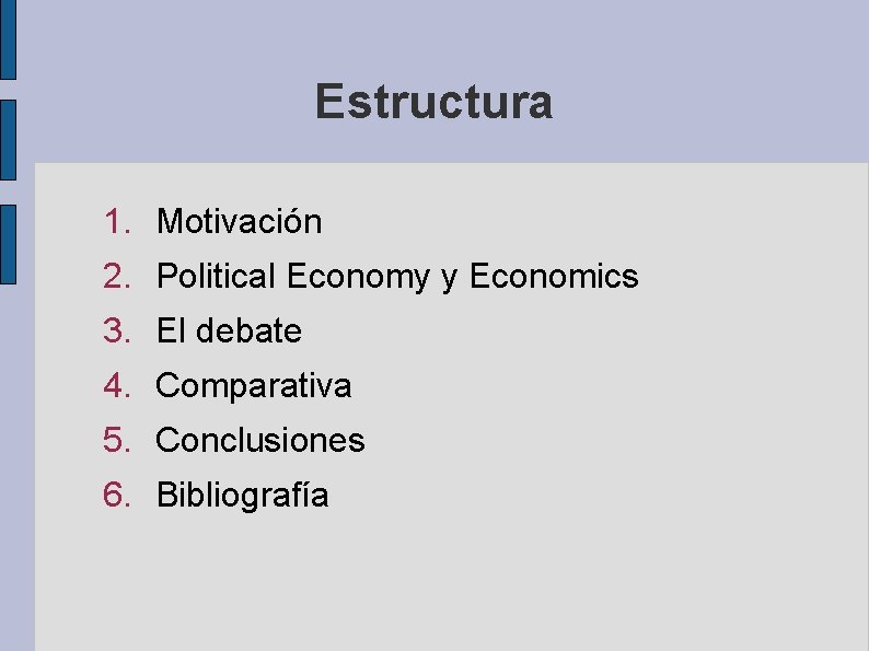 Estructura 1. Motivación 2. Political Economy y Economics 3. El debate 4. Comparativa 5.