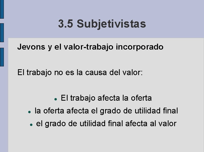 3. 5 Subjetivistas Jevons y el valor-trabajo incorporado El trabajo no es la causa