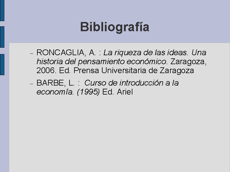 Bibliografía RONCAGLIA, A. : La riqueza de las ideas. Una historia del pensamiento económico.