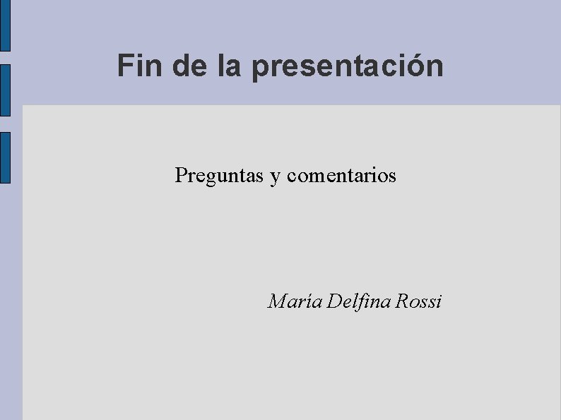 Fin de la presentación Preguntas y comentarios María Delfina Rossi 