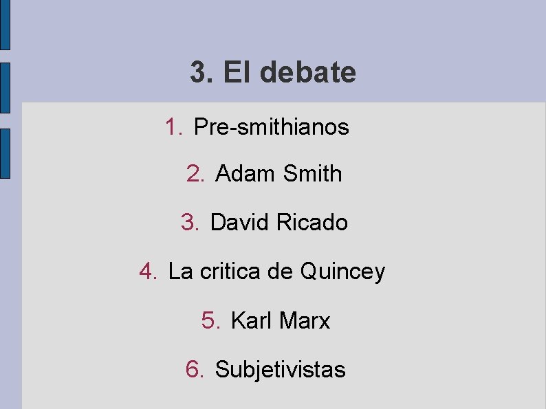 3. El debate 1. Pre-smithianos 2. Adam Smith 3. David Ricado 4. La critica