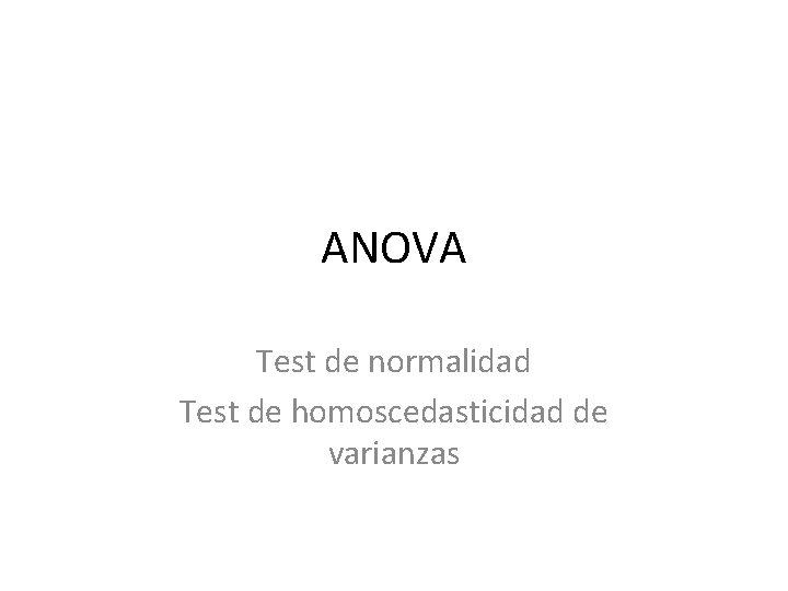 ANOVA Test de normalidad Test de homoscedasticidad de varianzas ANOVA Test de normalidad Test de homoscedasticidad de varianzas