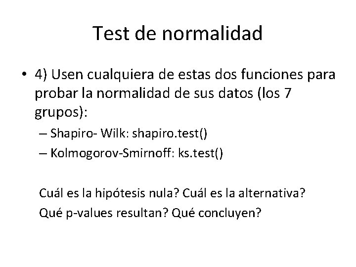 Test de normalidad • 4) Usen cualquiera de estas dos funciones para probar la Test de normalidad • 4) Usen cualquiera de estas dos funciones para probar la