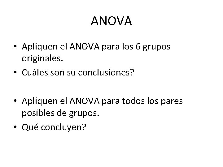 ANOVA • Apliquen el ANOVA para los 6 grupos originales. • Cuáles son su ANOVA • Apliquen el ANOVA para los 6 grupos originales. • Cuáles son su