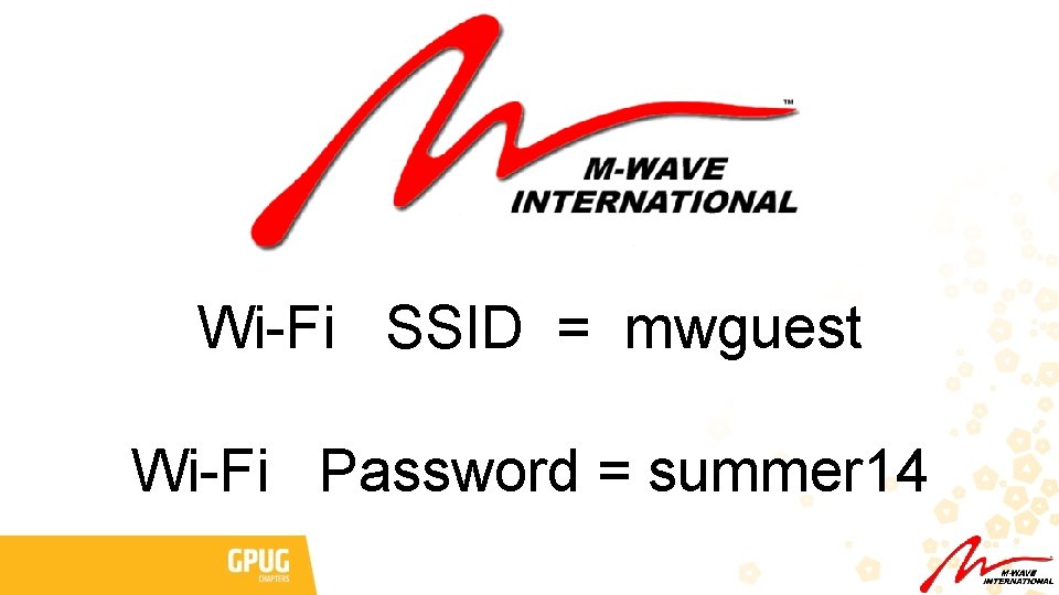 Wi-Fi SSID = mwguest Wi-Fi Password = summer 14 