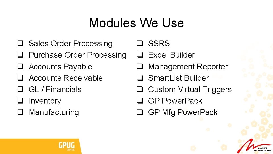 Modules We Use q q q q Sales Order Processing Purchase Order Processing Accounts