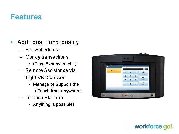 Features • Additional Functionality – Bell Schedules – Money transactions • (Tips, Expenses, etc.