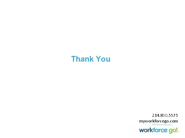 Thank You 214. 800. 5575 myworkforcego. com Thank You 214. 800. 5575 myworkforcego. com