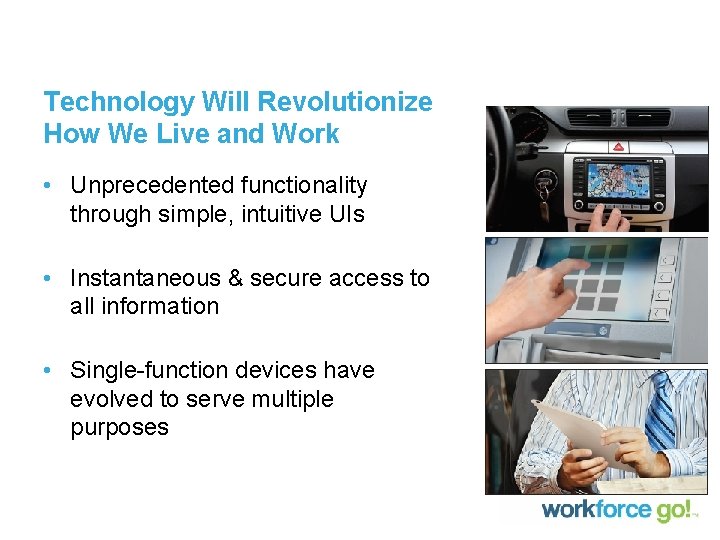 Technology Will Revolutionize How We Live and Work • Unprecedented functionality through simple, intuitive Technology Will Revolutionize How We Live and Work • Unprecedented functionality through simple, intuitive