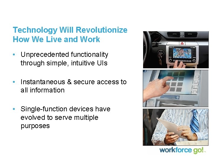 Technology Will Revolutionize How We Live and Work • Unprecedented functionality through simple, intuitive
