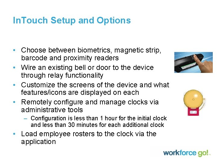In. Touch Setup and Options • Choose between biometrics, magnetic strip, barcode and proximity In. Touch Setup and Options • Choose between biometrics, magnetic strip, barcode and proximity