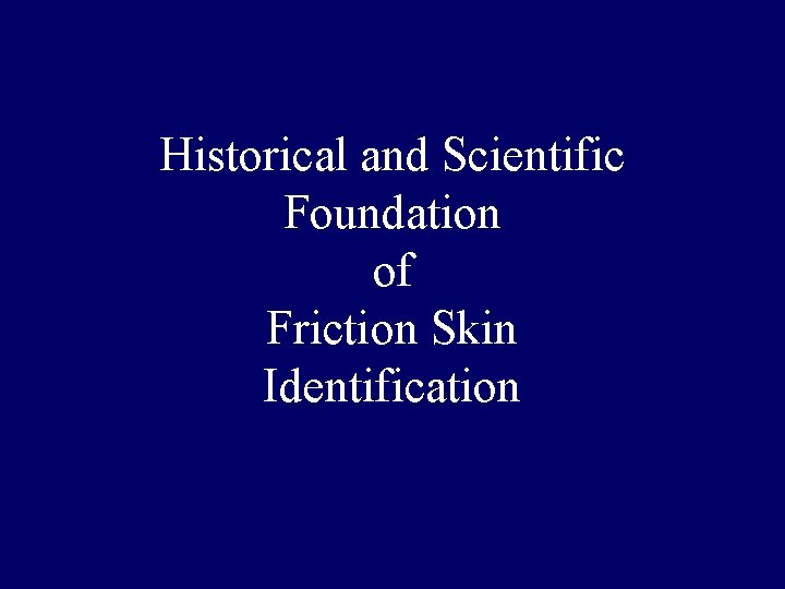 Historical and Scientific Foundation of Friction Skin Identification Historical and Scientific Foundation of Friction Skin Identification