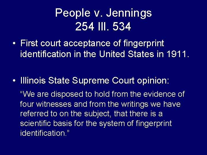 People v. Jennings 254 Ill. 534 • First court acceptance of fingerprint identification in People v. Jennings 254 Ill. 534 • First court acceptance of fingerprint identification in