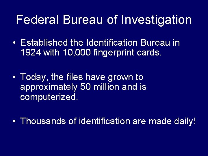 Federal Bureau of Investigation • Established the Identification Bureau in 1924 with 10, 000 Federal Bureau of Investigation • Established the Identification Bureau in 1924 with 10, 000