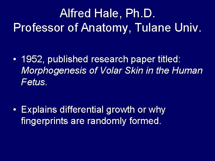 Alfred Hale, Ph. D. Professor of Anatomy, Tulane Univ. • 1952, published research paper Alfred Hale, Ph. D. Professor of Anatomy, Tulane Univ. • 1952, published research paper