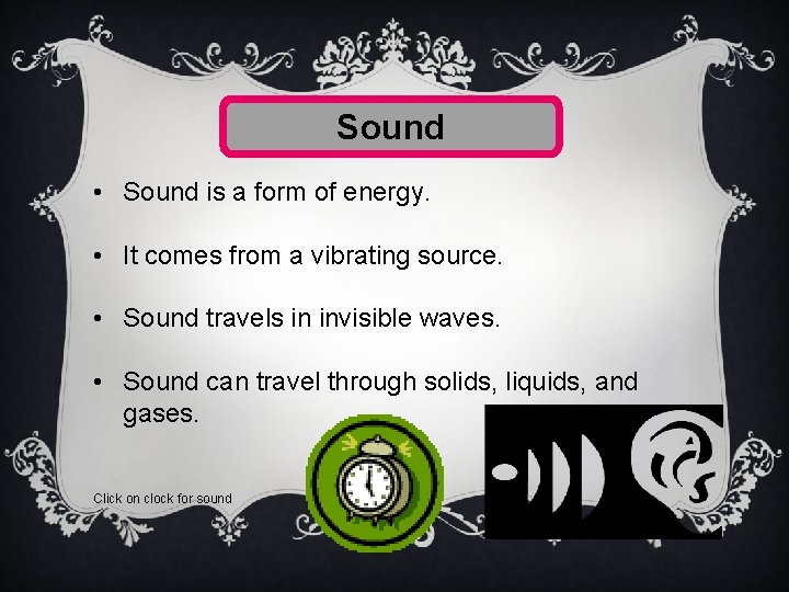 Sound • Sound is a form of energy. • It comes from a vibrating