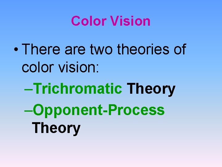 Color Vision • There are two theories of color vision: –Trichromatic Theory –Opponent-Process Theory