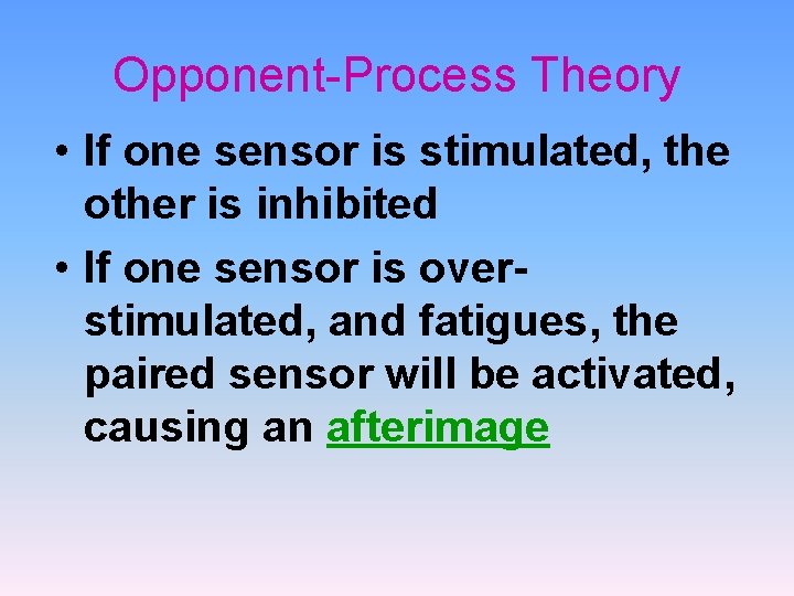 Opponent-Process Theory • If one sensor is stimulated, the other is inhibited • If