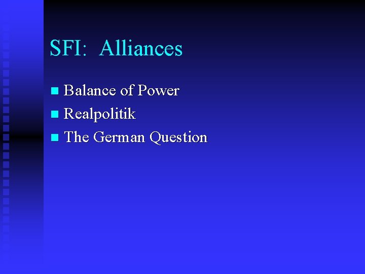 SFI: Alliances Balance of Power n Realpolitik n The German Question n 