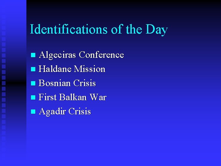 Identifications of the Day Algeciras Conference n Haldane Mission n Bosnian Crisis n First