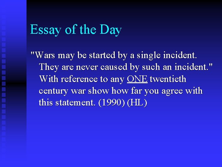 Essay of the Day "Wars may be started by a single incident. They are