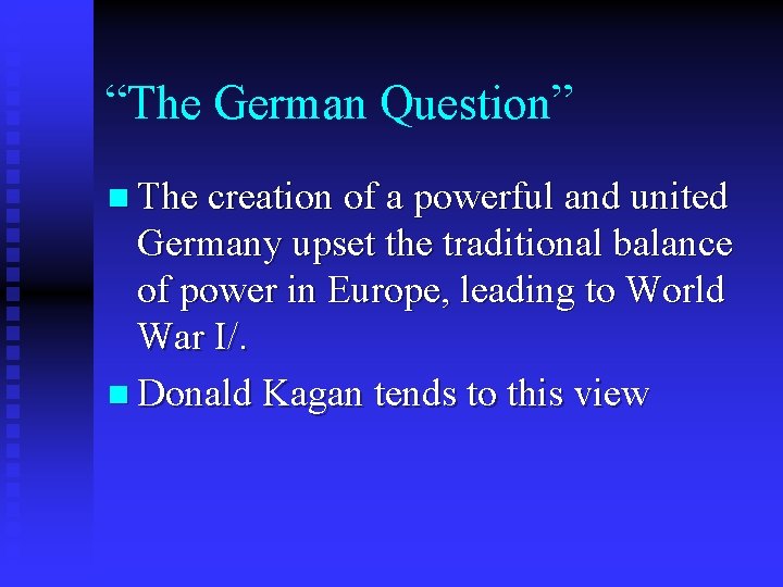 “The German Question” n The creation of a powerful and united Germany upset the