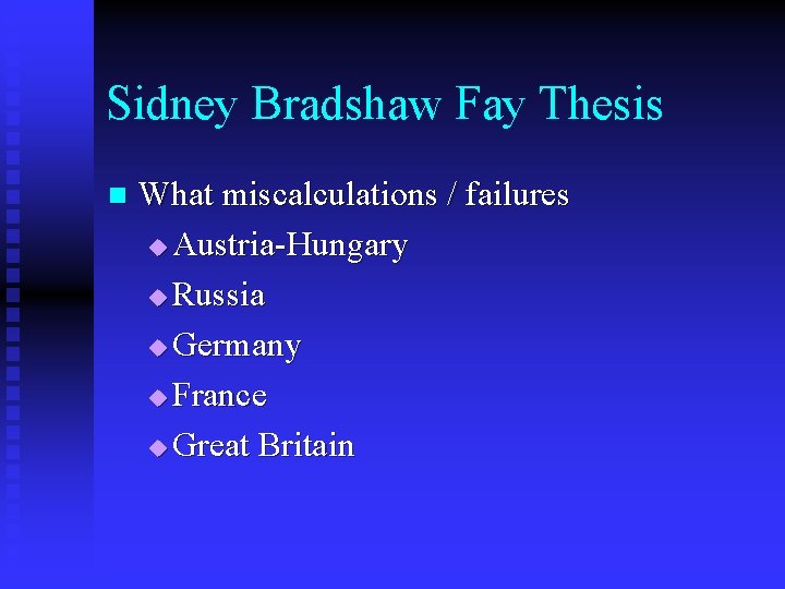 Sidney Bradshaw Fay Thesis n What miscalculations / failures u Austria-Hungary u Russia u