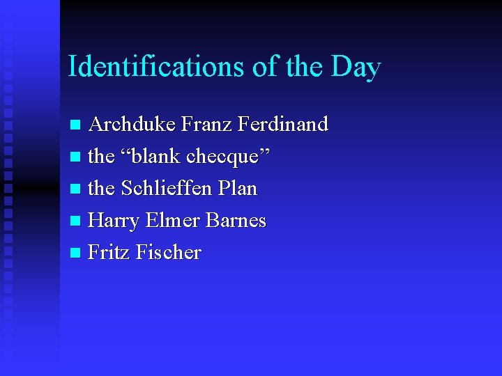 Identifications of the Day Archduke Franz Ferdinand n the “blank checque” n the Schlieffen
