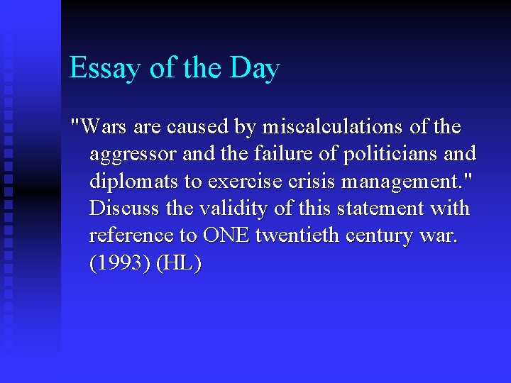 Essay of the Day "Wars are caused by miscalculations of the aggressor and the
